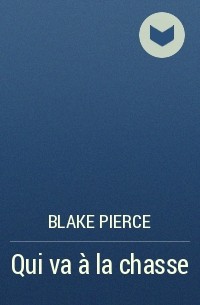 Blake Pierce - Qui va à la chasse