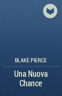 Blake Pierce - Una Nuova Chance