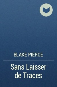 Blake Pierce - Sans Laisser de Traces