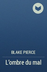 Blake Pierce - L’ombre du mal