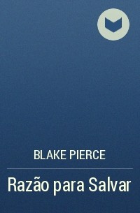 Blake Pierce - Razão para Salvar