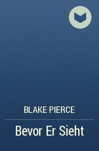 Blake Pierce - Bevor Er Sieht