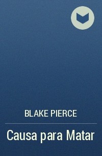 Blake Pierce - Causa para Matar