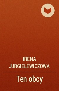 Irena Jurgielewiczowa - Ten obcy