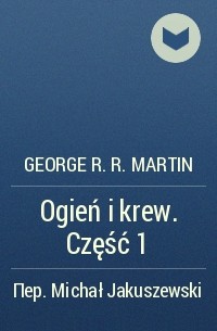 George R.R. Martin - Ogień i krew. Część 1