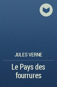 Jules Verne - Le Pays des fourrures