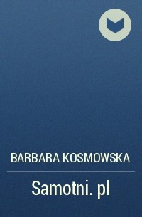 Barbara Kosmowska - Samotni.pl