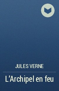 Jules Verne - L’Archipel en feu