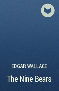 Эдгар Уоллес - The Nine Bears