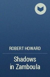 Robert Howard - Shadows in Zamboula