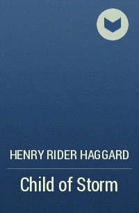 Henry Rider Haggard - Child of Storm