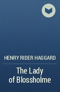 Henry Rider Haggard - The Lady of Blossholme