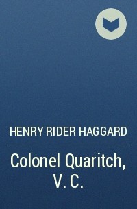 Henry Rider Haggard - Colonel Quaritch, V. C.