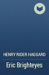 Henry Rider Haggard - Eric Brighteyes