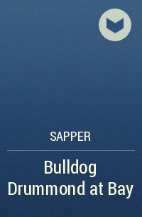 Sapper - Bulldog Drummond at Bay