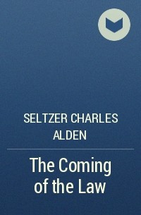 Charles Alden  Seltzer - The Coming of the Law