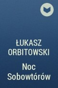 Łukasz Orbitowski - Noc Sobowtórów