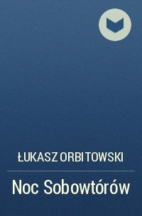 Łukasz Orbitowski - Noc Sobowtórów