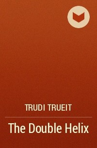 Trudi Trueit - The Double Helix