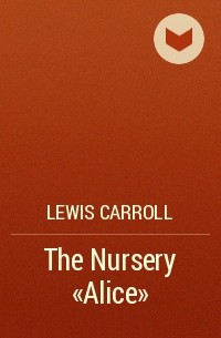 Lewis Carroll - The Nursery «Alice»