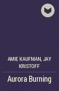 Amie Kaufman, Jay Kristoff - Aurora Burning