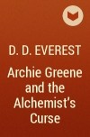 D.D. Everest - Archie Greene and the Alchemist's Curse