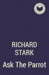 Richard Stark - Ask The Parrot