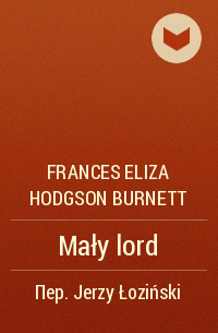 Frances Eliza Hodgson Burnett - Mały lord