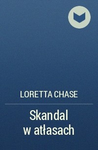 Loretta Chase - Skandal w atłasach