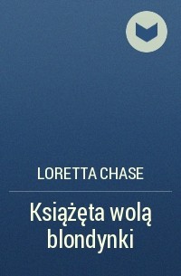 Loretta Chase - Książęta wolą blondynki
