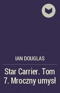 Ian  Douglas - Star Carrier. Tom 7. Mroczny umysł