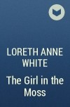 Loreth Anne White - The Girl in the Moss