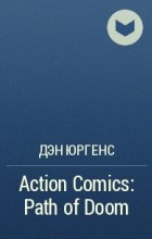 Дэн Юргенс - Action Comics: Path of Doom