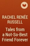 Rachel Renée Russell - Tales from a Not-So-Best Friend Forever