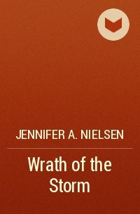 Jennifer A. Nielsen - Wrath of the Storm