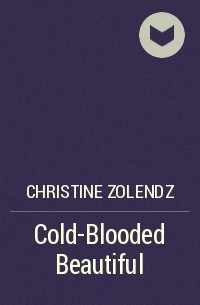 Christine Zolendz - Cold-Blooded Beautiful