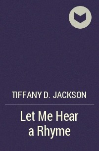 Тиффани Д. Джексон - Let Me Hear a Rhyme