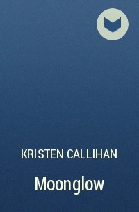 Kristen Callihan - Moonglow