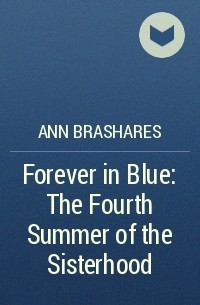 Ann Brashares - Forever in Blue: The Fourth Summer of the Sisterhood