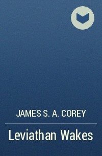James S. A. Corey - Leviathan Wakes