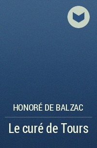 Honoré de Balzac - Le curé de Tours