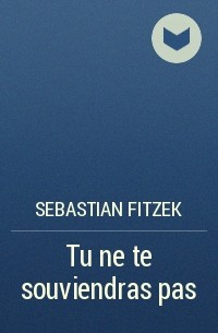 Sebastian Fitzek - Tu ne te souviendras pas