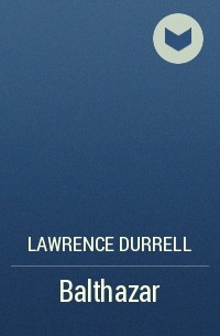 Lawrence Durrell - Balthazar