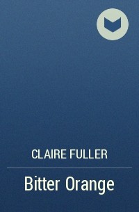 Claire Fuller - Bitter Orange