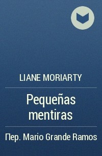 Liane Moriarty - Pequeñas mentiras