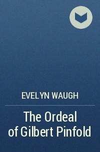 Evelyn Waugh - The Ordeal of Gilbert Pinfold