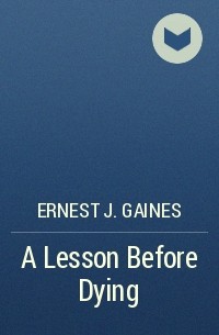 Ernest J. Gaines - A Lesson Before Dying
