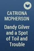 Catriona McPherson - Dandy Gilver and a Spot of Toil and Trouble
