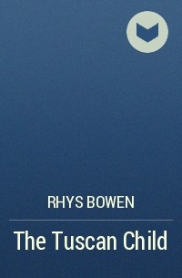 Rhys Bowen - The Tuscan Child
