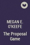 Megan E. O&#039;Keefe - The Proposal Game